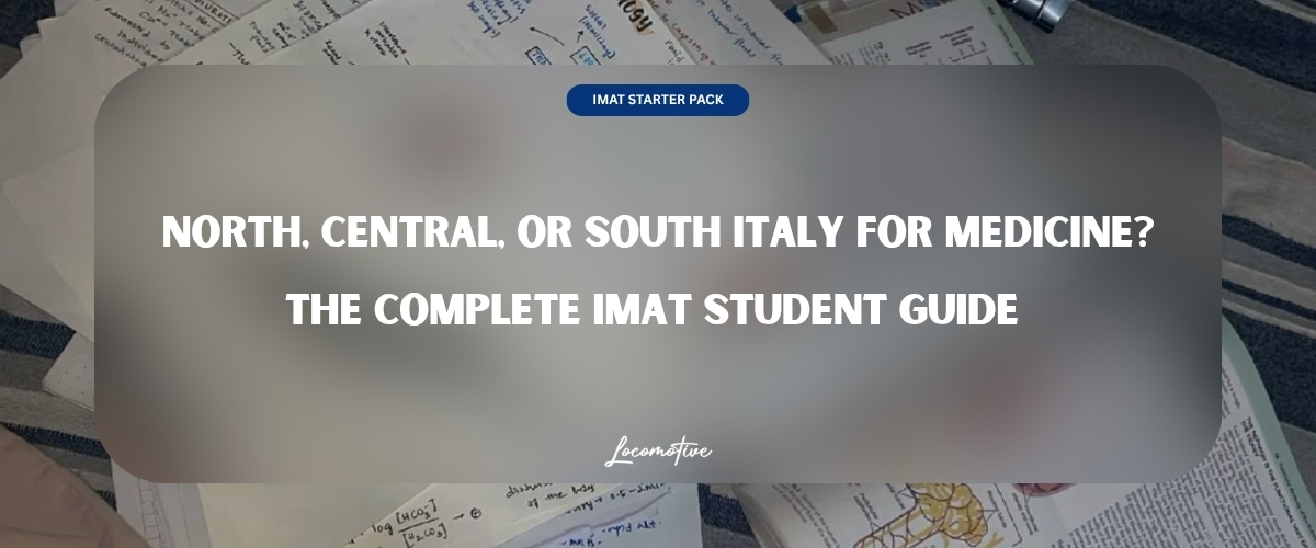LOCOMOTIVE guide to studying medicine in Italy by region — North, Central and South Italy for IMAT students 2026